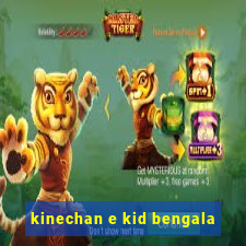 kinechan e kid bengala